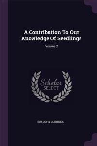 Contribution To Our Knowledge Of Seedlings; Volume 2