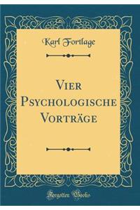 Vier Psychologische Vortrï¿½ge (Classic Reprint)