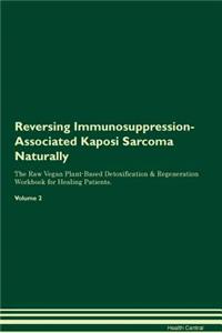 Reversing Immunosuppression-Associated Kaposi Sarcoma Naturally the Raw Vegan Plant-Based Detoxification & Regeneration Workbook for Healing Patients. Volume 2