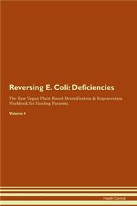 Reversing E. Coli: Deficiencies The Raw Vegan Plant-Based Detoxification & Regeneration Workbook for Healing Patients. Volume 4