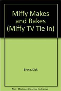 Miffy Makes and Bakes
