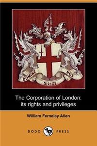 Corporation of London, Its Rights and Privileges (Dodo Press)