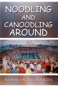 Noodling and Canoodling Around