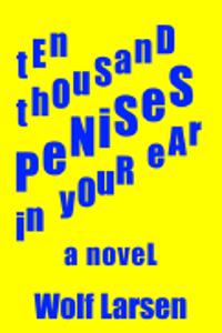 Ten Thousand Penises in Your Ear