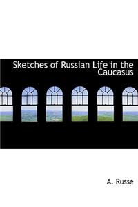Sketches of Russian Life in the Caucasus