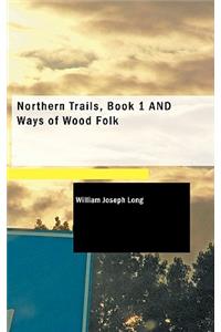 Northern Trails, Book 1 and Ways of Wood Folk