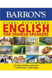 Visual Dictionary: English for Spanish Speakers: For Home, for Business, and Travel