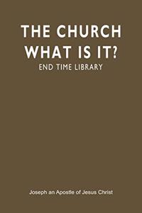 Church What Is It?: End Time Library