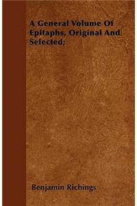 A General Volume Of Epitaphs, Original And Selected;