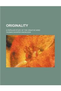 Originality; A Popular Study of the Creative Mind