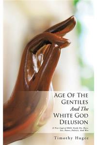 Age Of The Gentiles And The White God Delusion