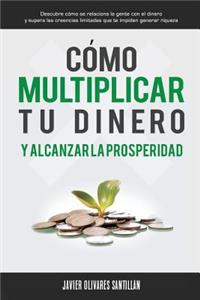 Cómo multiplicar tu dinero y alcanzar la prosperidad