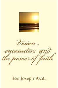 Vision, Encounters and the Power of Faith