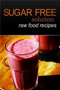 Sugar-Free Solution - Raw Food recipes