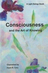 Consciousness and the Art of Knowing