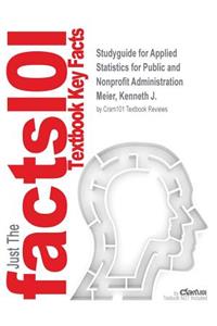 Studyguide for Applied Statistics for Public and Nonprofit Administration by Meier, Kenneth J., ISBN 9781285737232