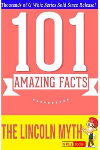 The Lincoln Myth - 101 Amazing Facts: #1 Fun Facts & Trivia Tidbits