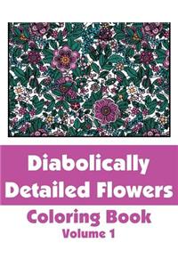 Diabolically Detailed Flowers Coloring Book (Volume 1)
