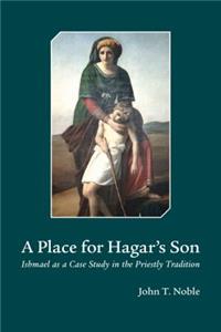 Place for Hagars Son: Ishmael as a Case Study in the Priestly Tradition