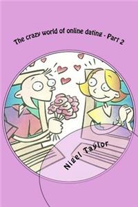 crazy world of online dating - Part 2