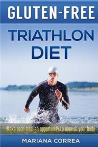 GLUTEN-FREE TRIATHLON Diet: Make each bite an opportunity to improve your performance
