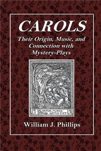 Carols: Thier Origin, Music, and Connection with Mystery-Plays