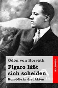 Figaro läßt sich scheiden: Komödie in drei Akten