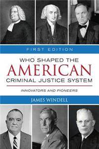 Who Shaped the American Criminal Justice System?