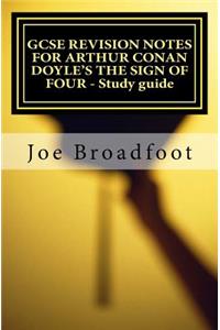 GCSE REVISION NOTES FOR ARTHUR CONAN DOYLE'S THE SIGN OF FOUR - Study guide