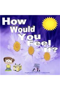 How Would You Feel If?