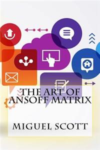 The Art Of Ansoff Matrix
