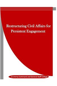 Restructuring Civil Affairs for Persistent Engagement