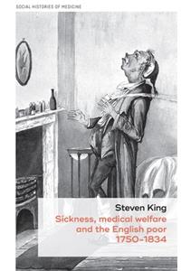 Sickness, Medical Welfare and the English Poor, 1750-1834