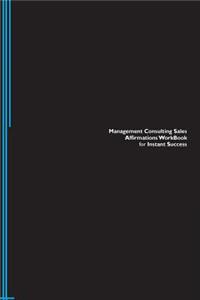 Management Consulting Sales Affirmations Workbook for Instant Success. Management Consulting Sales Positive & Empowering Affirmations Workbook. Includes: Management Consulting Sales Subliminal Empowerment.