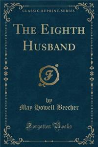 The Eighth Husband (Classic Reprint)