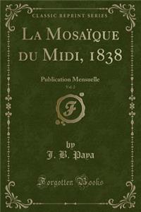 La MosaÃ¯que Du MIDI, 1838, Vol. 2: Publication Mensuelle (Classic Reprint)