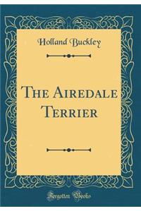 The Airedale Terrier (Classic Reprint)