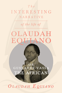 Interesting Narrative of the Life of Olaudah Equiano, Or Gustavus Vassa, The African.