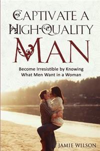 Captivate a High-Quality Man