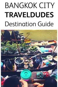 Bangkok City Travel Dudes Destination Guidebook