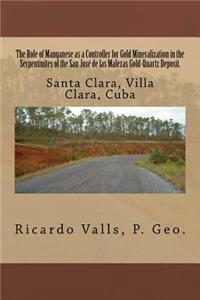 Role of Manganese as a Controller for Gold Mineralization in the Serpentinites of the San José de las Malezas Gold-Quartz Deposit in Santa Clara, Villa Clara, Cuba.