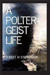 A Poltergeist Life