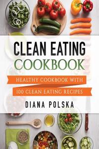 Clean Eating Cookbook: Healthy Cookbook with 101 Clean Eating Recipes