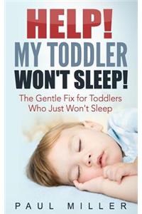 HELP! My Toddler Won't Sleep!