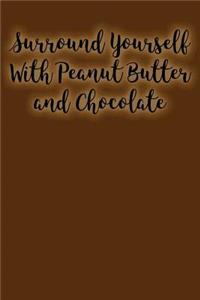 Surround Yourself with Peanut Butter and Chocolate