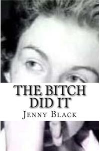 The Bitch Did It