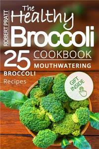 The Healthy Broccoli Cookbook: 25 Mouthwatering Broccoli Recipes