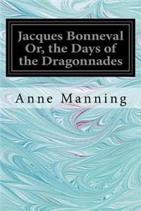 Jacques Bonneval Or, the Days of the Dragonnades