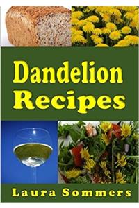 Dandelion Recipes: A Cookbook Using Foraged Wild Dandelions