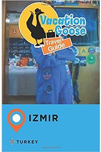 Vacation Goose Travel Guide Izmir Turkey